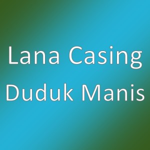 Dengarkan Duduk Manis lagu dari Lana Casing dengan lirik