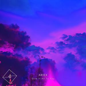 Listen to Give It All To You song with lyrics from Ariex