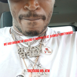 收听Treedogg Mr. ATM的We Had Dreams of Making It Rappin (Explicit)歌词歌曲