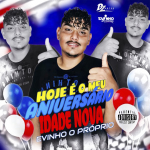ดาวน์โหลดและฟังเพลง Hoje É o Meu Aniversário, Idade Nova (Explicit) พร้อมเนื้อเพลงจาก Evinho o Proprio