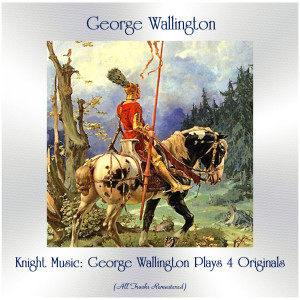 George Wallington的专辑Knight Music: George Wallington Plays 4 Originals (All Tracks Remastered)
