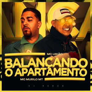 Listen to Balançando o Apartamento (Explicit) song with lyrics from MC Murilo MT