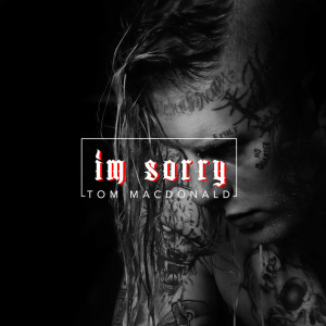 ดาวน์โหลดและฟังเพลง I'm Sorry (Explicit) พร้อมเนื้อเพลงจาก Tom MacDonald