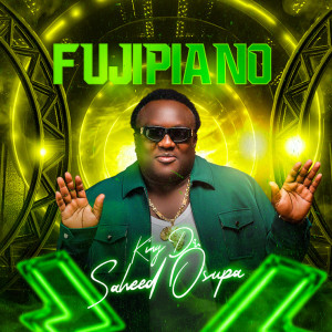 收聽King Dr. Saheed Osupa的Fujipiano歌詞歌曲