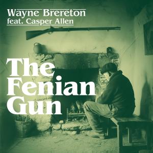 收聽Wayne Brereton的The Fenian Gun (feat. Casper Allen)歌詞歌曲
