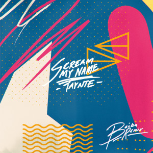 Scream My Name (Beiba Remix) dari Taynte