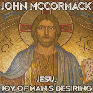 John McCormack的專輯Jesu, Joy of Man's Desiring (Remastered 2014)