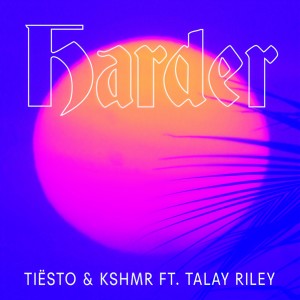 收聽Tiësto的Harder (feat. Talay Riley)歌詞歌曲