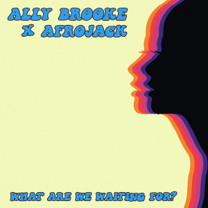收聽Ally Brooke的What Are We Waiting For?歌詞歌曲