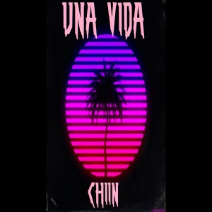 Listen to Una Vida (Explicit) song with lyrics from CHIIN