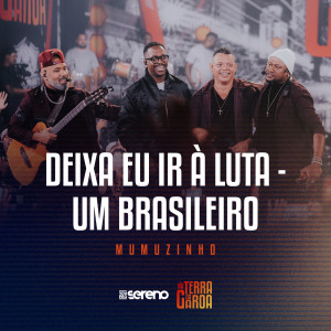 Vou pro Sereno的專輯Deixa Eu Ir À Luta / Um Brasileiro (Ao Vivo)
