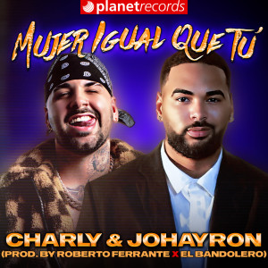 ดาวน์โหลดและฟังเพลง Mujer Igual Que Tú (Prod. by Roberto Ferrante x El Bandolero) พร้อมเนื้อเพลงจาก Charly & Johayron