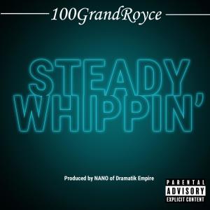 100grandroyce的專輯Steady Whippin' (feat. 100GrandRoyce) [Explicit]