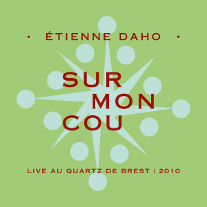 Album Sur mon cou (Live au Quartz de Brest, 2010) (Explicit) from Etienne Daho