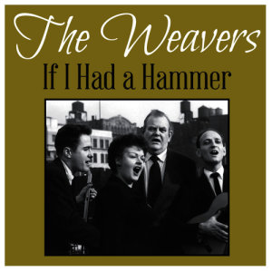 收聽The Weavers的If I Had a Hammer歌詞歌曲