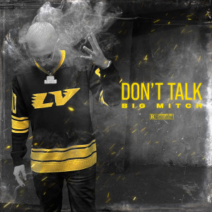 Dengarkan Don't Talk (Explicit) lagu dari Big Mitch dengan lirik