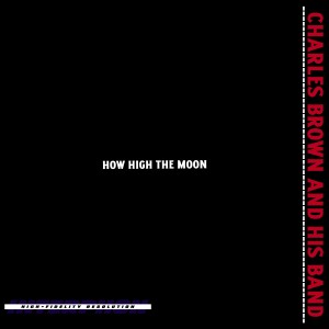 Listen to How High the Moon (Hi-Fi Remastered) song with lyrics from Charles Brown and His Band