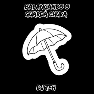 收听DJ Teh的Balançando O Guarda Chuva (Explicit)歌词歌曲