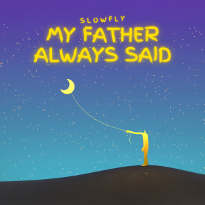 Listen to My father always said song with lyrics from Slowfly