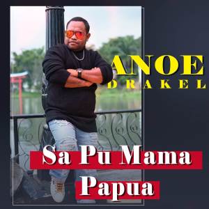 Dengarkan lagu Sa Pu Mama Papua nyanyian Anoe Drakel dengan lirik