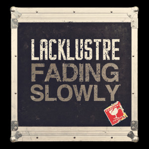 收听Lacklustre的Fading Slowly歌词歌曲