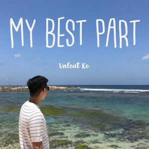 Dengarkan My Best Part lagu dari Valent Ko dengan lirik