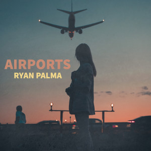 收聽Ryan Palma的Airports歌詞歌曲