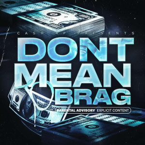 Listen to Don’t Mean to Brag (Explicit) song with lyrics from Cash 4P