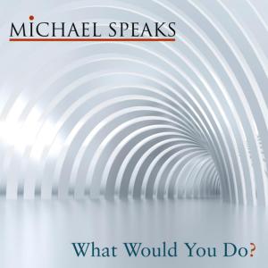 ดาวน์โหลดและฟังเพลง What Would You Do (Chorus) พร้อมเนื้อเพลงจาก Michael Speaks