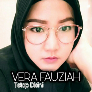 Dengarkan Tetap Disini lagu dari Vera Fauziah dengan lirik