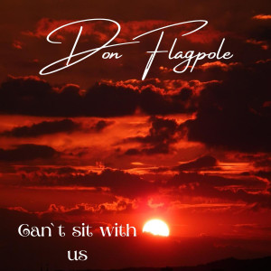 收聽Don Flagpole的Can`T Sit with Us歌詞歌曲