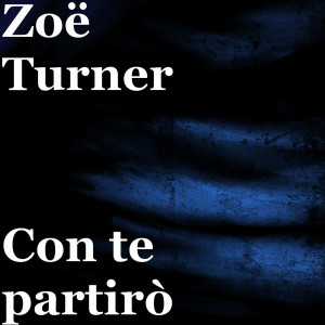 收聽Zoë Turner的Con te partirò歌詞歌曲