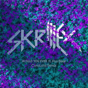 ดาวน์โหลดและฟังเพลง Would You Ever (Conducta Remix) พร้อมเนื้อเพลงจาก Skrillex