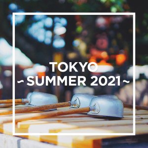 TOKYO - SUMMER 2021 -