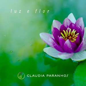 收聽Cláudia Paranhos的Luz e Flor歌詞歌曲