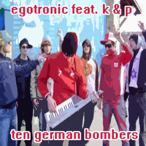 Dengarkan lagu Ten German Bombers nyanyian Egotronic dengan lirik