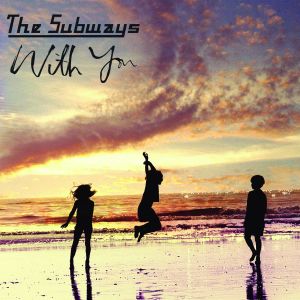 收聽The Subways的With You (Zwischen Version)歌詞歌曲