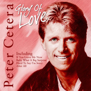 อัลบัม Glory Of Love ศิลปิน Peter Cetera