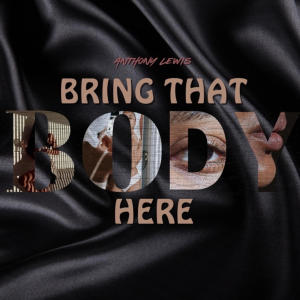 Anthony Lewis的專輯Bring That Body Here