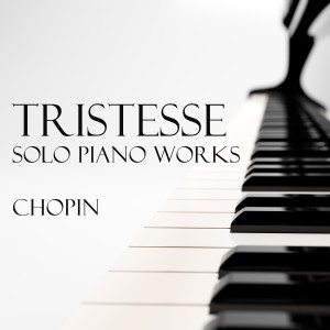 อัลบัม 'Tristesse' - Solo Piano Works by Chopin ศิลปิน Fryderyk Chopin