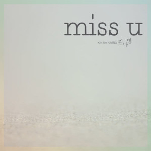 Listen to miss u (Instrumental) (INST.) song with lyrics from Kim Na Young (김나영)