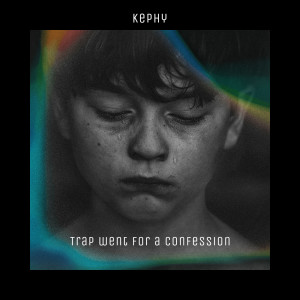 Listen to Trap Went for a Confession song with lyrics from Kephy