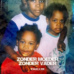 Zonder Moeder Zonder Vader (Explicit) dari Knaller