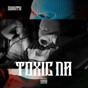 Album Toxic Na (Explicit) from Sukutu