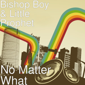 收聽Bishop Boy的No Matter What歌詞歌曲
