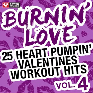 Power Music Workout的專輯Burnin' Love - 25 Heart Pumpin' Valentines Workout Hits Vol. 4 (Unmixed Workout Music Ideal for Gym, Jogging, Running, Cycling, Cardio and Fitness)