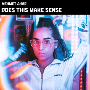 收听Mehmet Akar的Does This Make Sense (Original Mix)歌词歌曲