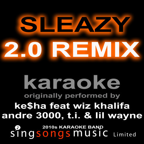 Sleazy 2.0 Remix - Get Sleazier (Originally Performed By Ke$ha Feat Wiz Khalifa, Andre 3000, T.I. & Lil Wayne) [Karaoke Audio Version] (Explicit) (Karaoke Audio Version)