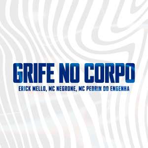 ดาวน์โหลดและฟังเพลง Grife no Corpo พร้อมเนื้อเพลงจาก Erick Mello