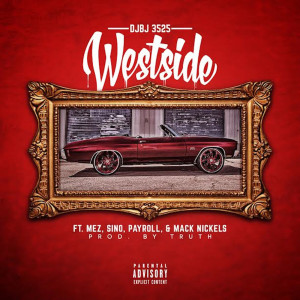 Listen to Westside (feat. Mez, Sino, Payroll & Mack Nickels) (Explicit) song with lyrics from Djbj 3525
